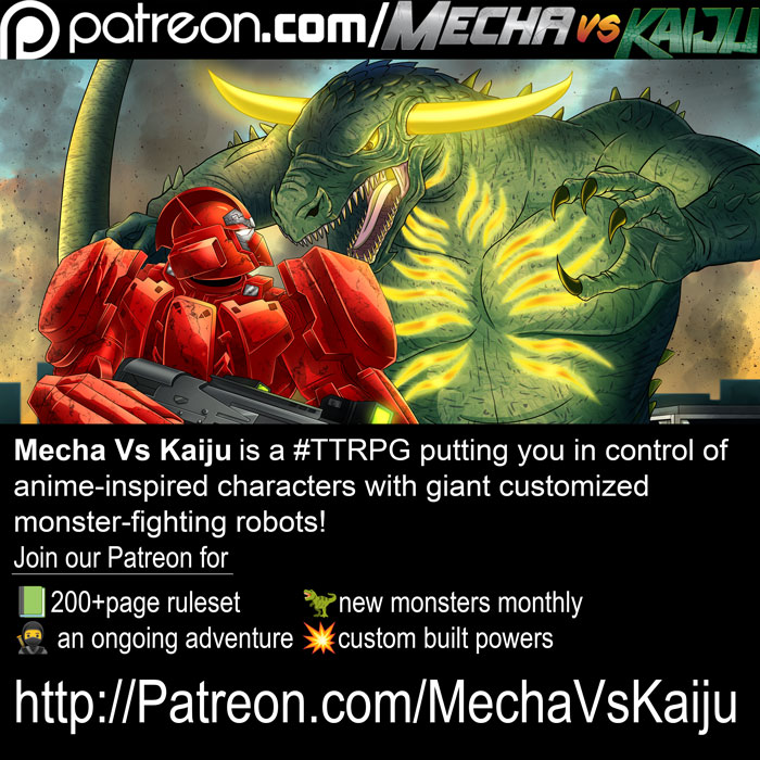 Mecha Vs Kaiju is a #TTRPG putting you in control of anime-inspired characters with giant customized monster-fighting robots!
Join our Patreon for
📗200+pg ruleset
🦖new monsters monthly
🥷 an ongoing adventure campaign
💥custom built powers
http://Patreon.com/MechaVsKaiju